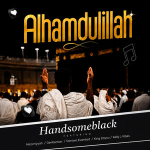 AlhamduliLLAH by HandsomeBlack, Annizomiyyah, Gentleman, tomiwa esamlad, King Zaynu inyass, Kelly J Vibez