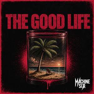The Good Life by Machine Six
