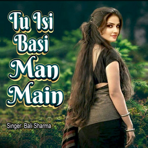 Tu Isi Basi Man Mai by Bali Sharma