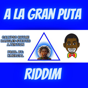 A La Gran Puta Riddim