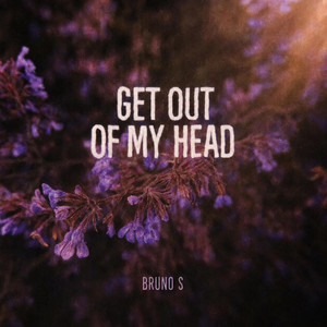 Get Out of My Head by Bruno S