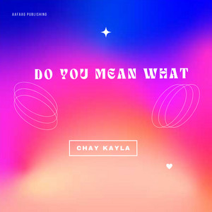 Chay Kayla - Do You Mean What