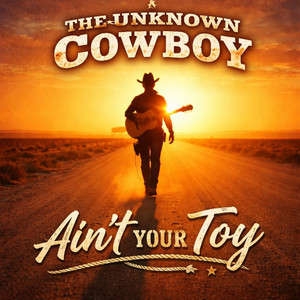 I Ain't Your Toy by The Unknown Cowboy