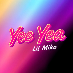 Yee Yea by Lil Miko