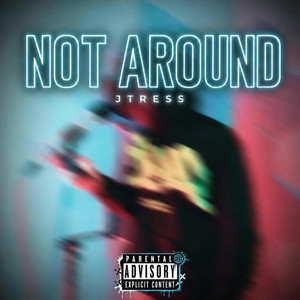 NOT AROUND by Jtress