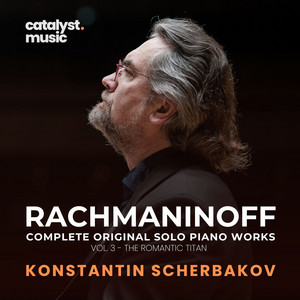 Rachmaninoff: Complete Original Solo Piano Works, Vol. 3 – The Romantic Titan
