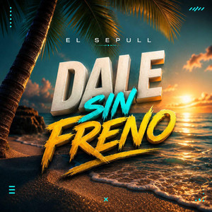 DALE SIN FRENO by El Sepull