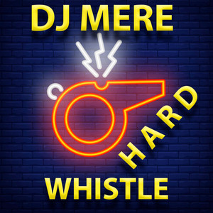 DJ Mere - Hard Whistle