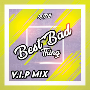 Best Bad Thing - VIP Remix by Initi8