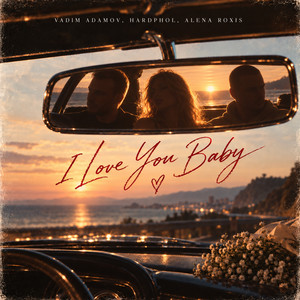 I Love You Baby by Vadim Adamov, Hardphol, Alena Roxis