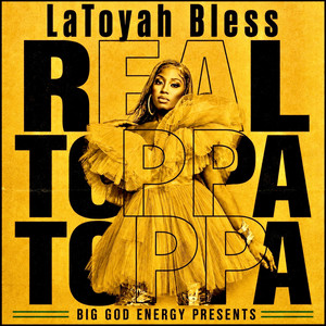 Real Toppa Toppa by LaToyah Bless