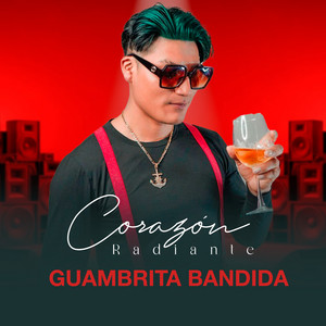Corazon Radiante - Guambrita Bandida (Version Chicha)