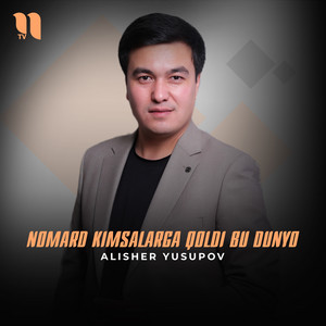 Alisher Yusupov - Nomard kimsalarga qoldi bu dunyo