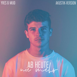 Ab heute nie mehr - Akustik Version by Yves, Mijo
