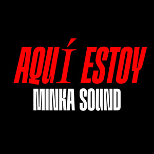 Aquí Estoy by MINKA SOUND