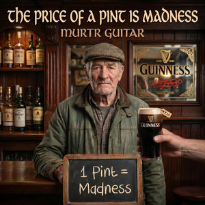 The Price Of A Pint Is Madness by Murtr Guitar