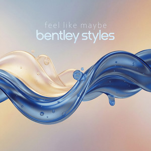 feel like maybe by Bentley Styles