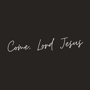 Come, Lord Jesus by Imago Dei Worship