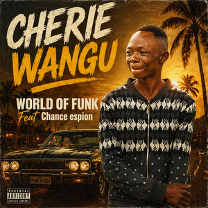 WORLD OF FUNK - Cherie Wangu (feat. Chance espion)