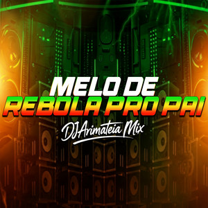 MELO DE REBOLA PRO PAI by Dj arimateia mix