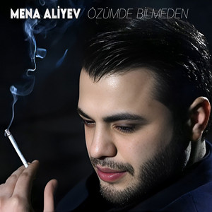 Mena Aliyev - Özümde Bilmeden