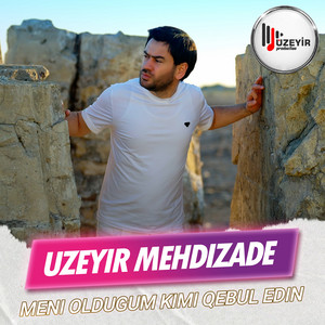 Uzeyir Mehdizade - Meni Oldugum Kimi Qebul Edin