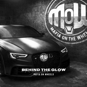 BEHIND THE GLOW (MOW) by MAFIA ON WHEELS