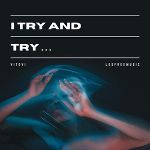 I try and try
