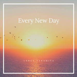 Every New Day by Lance Takamiya