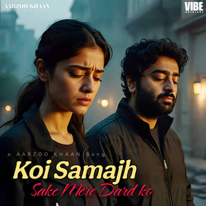 Koi Samajh Sake Mere Dard Ko by Aarzoo Khaan