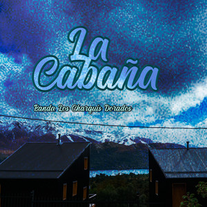 La Cabaña by Banda Los Charquis Dorados