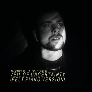 Veil Of Uncertainty - Felt Piano Version by Alexander B. A. Pielsticker