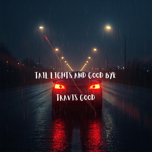 Tail Lights and Goodbye by Travis Good