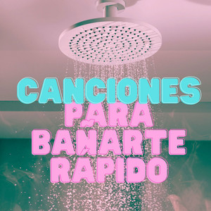 Canciones para bañarte rápido