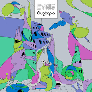 Slugtopia by EYRIE