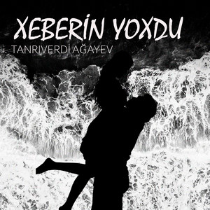 Tanrıverdi Agayev - Xeberin Yoxdu