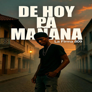 DE HOY PA MANANA by la firma 809