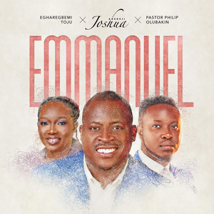 Joshua Adedeji - EMMANUEL (feat. Pst. Philip Olubakin & Toju Egharegbemi)