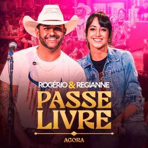 Rogério e Regianne - Passe Livre: Agora (Ao Vivo)