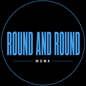 Round and Round by MDMK