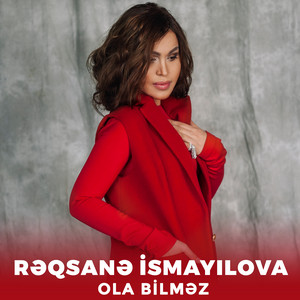 Rəqsanə İsmayılova - Ola Bilməz