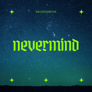 Nevermind by NEURODRIVE