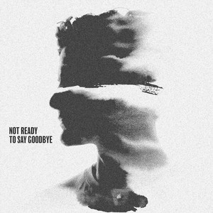 Not Ready to Say Goodbye by Bankston