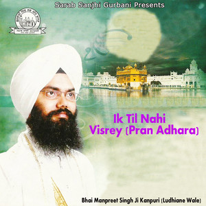 Bhai Manpreet Singh Ji - Ik Til Nahi Visrey