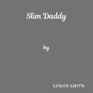 Slim Daddy by Lower Smith