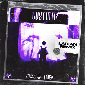 Lost In It (Larian Remix) - Extended Mix by Toxic Wraith, LAWEN, Larian