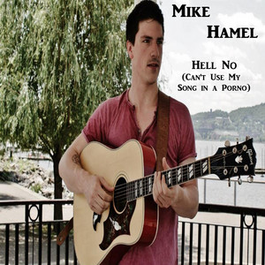 Hell No (Can't Use My Song in a Porno) - Single by Mike Hamel ...