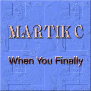 When You Finally by Martik C