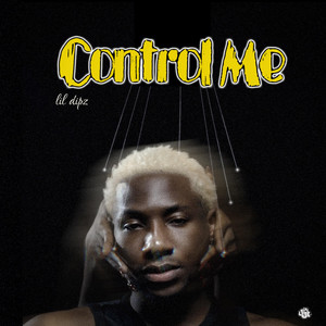Control Me by Lil Dipz