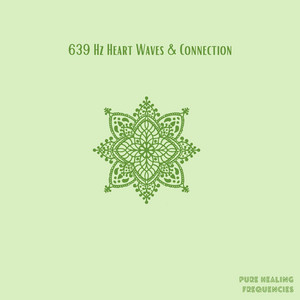 639 Hz Heart Waves & Connection